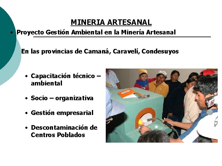 MINERIA ARTESANAL • Proyecto Gestión Ambiental en la Minería Artesanal En las provincias de MINERIA ARTESANAL • Proyecto Gestión Ambiental en la Minería Artesanal En las provincias de