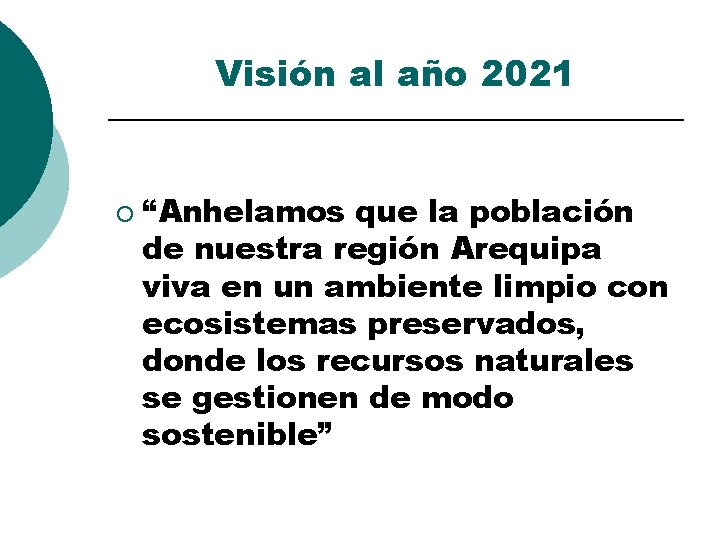 Visión al año 2021 ¡ “Anhelamos que la población de nuestra región Arequipa viva