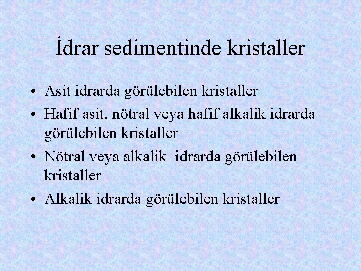 İdrar sedimentinde kristaller • Asit idrarda görülebilen kristaller • Hafif asit, nötral veya hafif