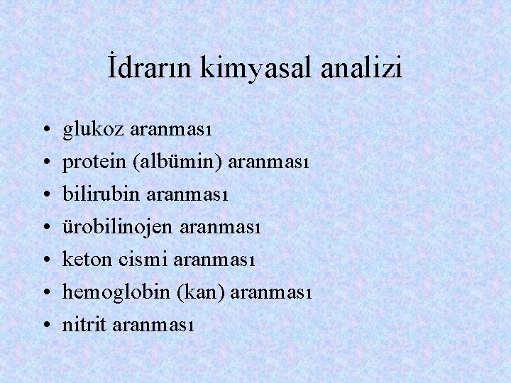 İdrarın kimyasal analizi • • glukoz aranması protein (albümin) aranması bilirubin aranması ürobilinojen aranması