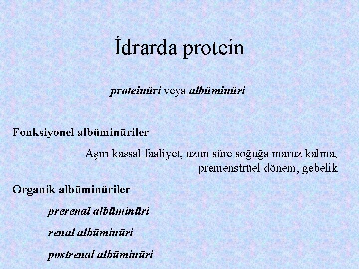 İdrarda proteinüri veya albüminüri Fonksiyonel albüminüriler Aşırı kassal faaliyet, uzun süre soğuğa maruz kalma,