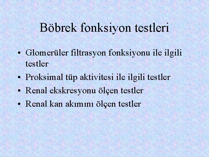 Böbrek fonksiyon testleri • Glomerüler filtrasyon fonksiyonu ile ilgili testler • Proksimal tüp aktivitesi