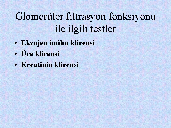 Glomerüler filtrasyon fonksiyonu ile ilgili testler • Ekzojen inülin klirensi • Üre klirensi •