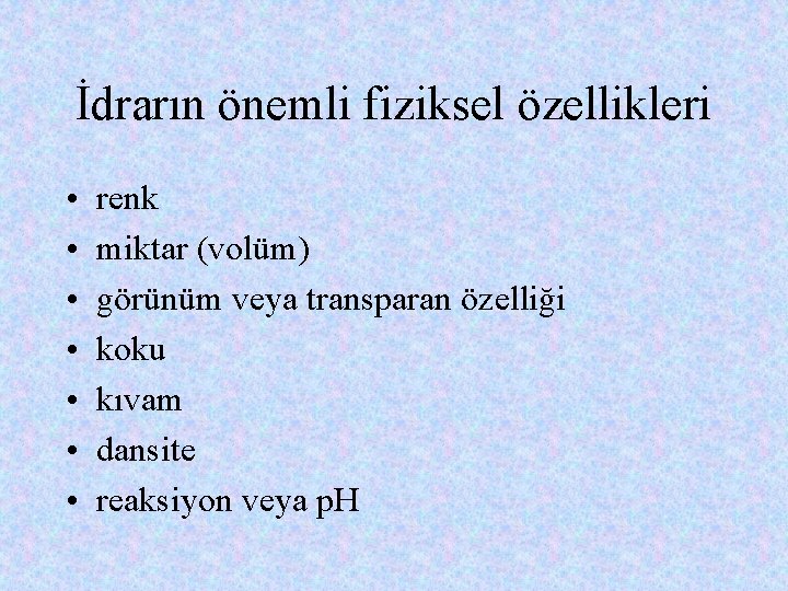 İdrarın önemli fiziksel özellikleri • • renk miktar (volüm) görünüm veya transparan özelliği koku