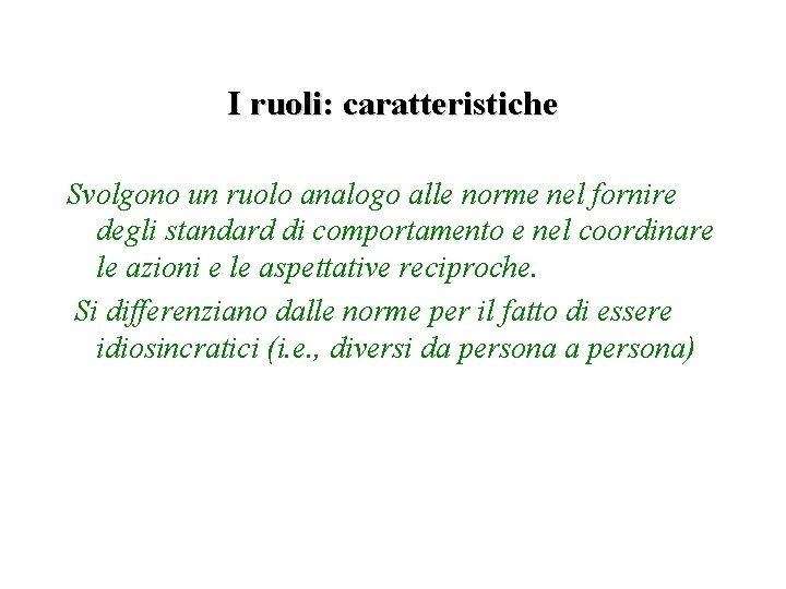 I ruoli: caratteristiche Svolgono un ruolo analogo alle norme nel fornire degli standard di