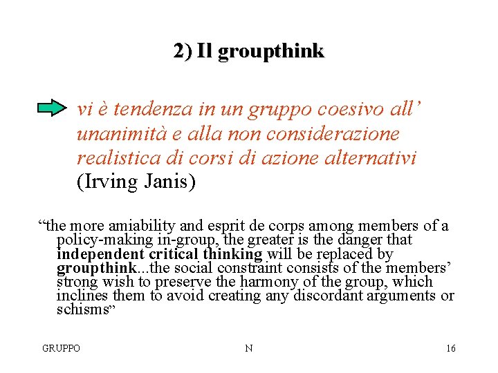 2) Il groupthink vi è tendenza in un gruppo coesivo all’ unanimità e alla