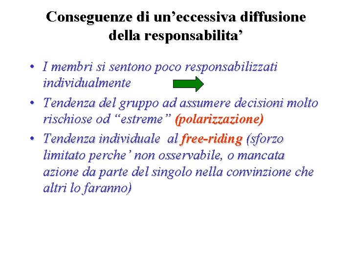 Conseguenze di un’eccessiva diffusione della responsabilita’ • I membri si sentono poco responsabilizzati individualmente