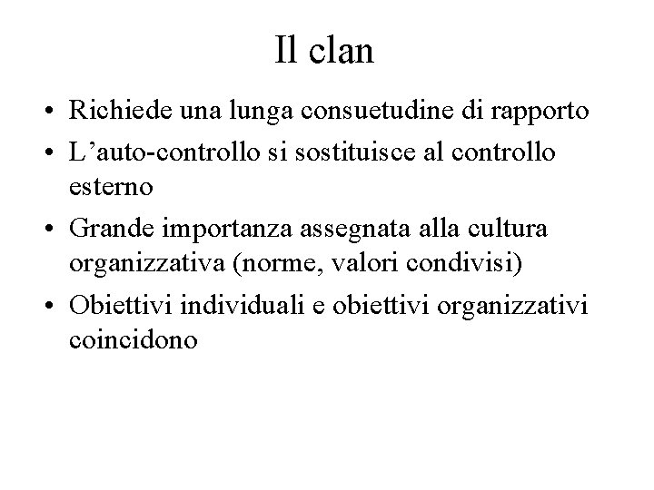 Il clan • Richiede una lunga consuetudine di rapporto • L’auto-controllo si sostituisce al