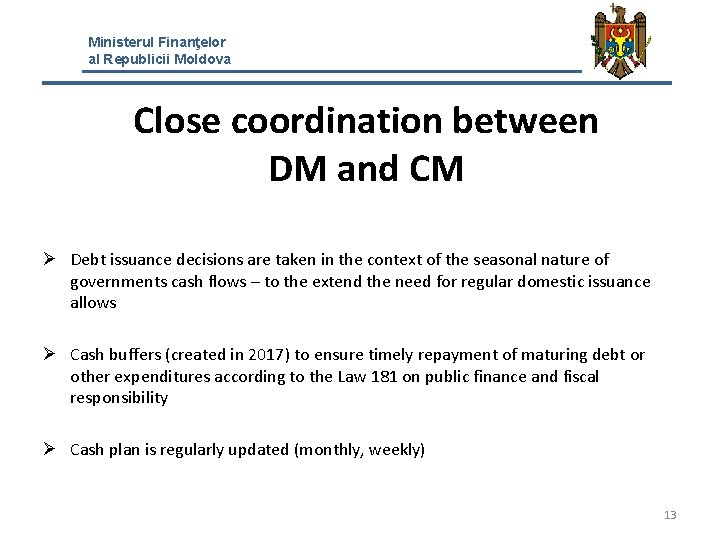 Ministerul Finanţelor al Republicii Moldova Close coordination between DM and CM Ø Debt issuance