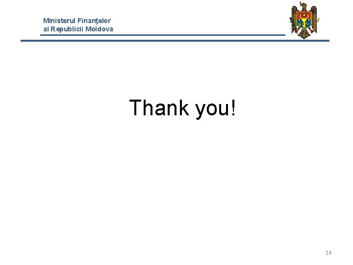 Ministerul Finanţelor al Republicii Moldova Thank you! 14 