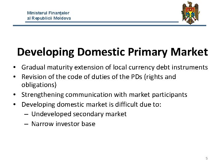 Ministerul Finanţelor al Republicii Moldova Developing Domestic Primary Market • Gradual maturity extension of