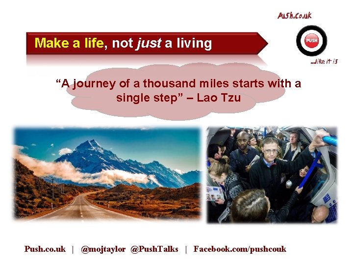Make a life, not just a living “A journey of a thousand miles starts