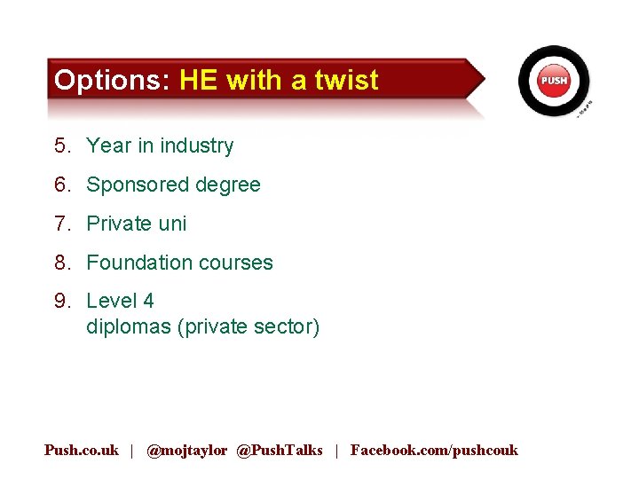 Options: HE with a twist 5. Year in industry 6. Sponsored degree 7. Private