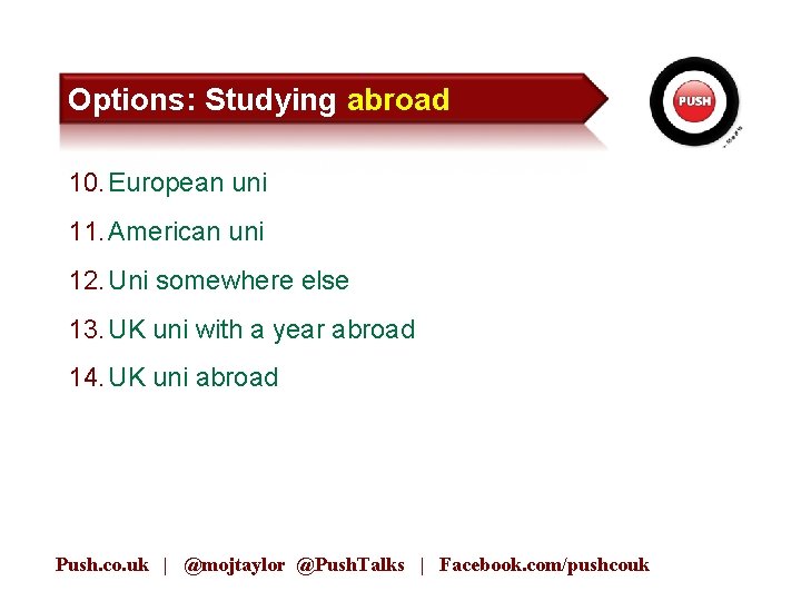 Options: Studying abroad 10. European uni 11. American uni 12. Uni somewhere else 13.