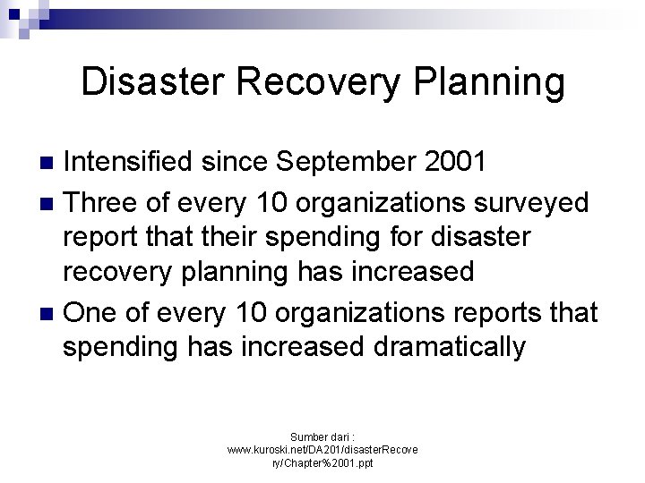 Disaster Recovery Planning Intensified since September 2001 n Three of every 10 organizations surveyed