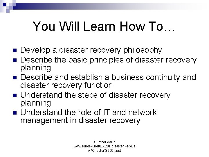 You Will Learn How To… n n n Develop a disaster recovery philosophy Describe