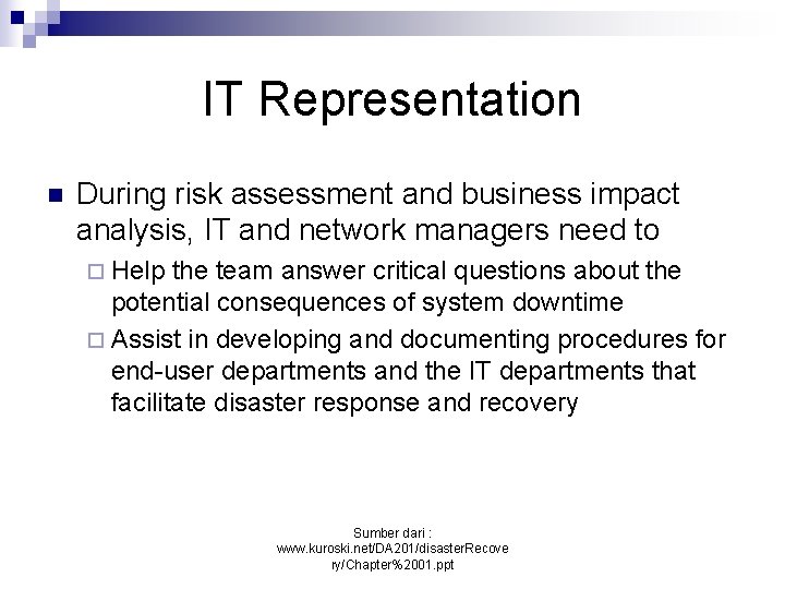 IT Representation n During risk assessment and business impact analysis, IT and network managers