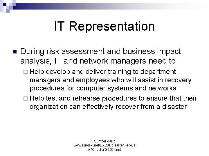 IT Representation n During risk assessment and business impact analysis, IT and network managers