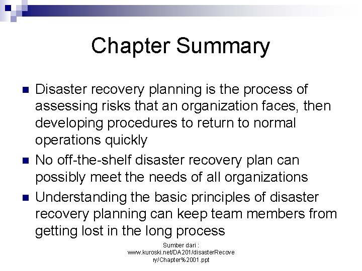 Chapter Summary n n n Disaster recovery planning is the process of assessing risks