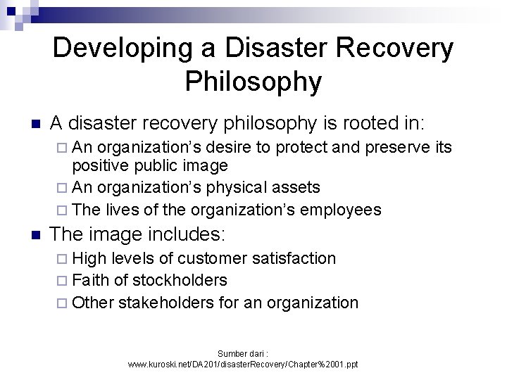 Developing a Disaster Recovery Philosophy n A disaster recovery philosophy is rooted in: ¨