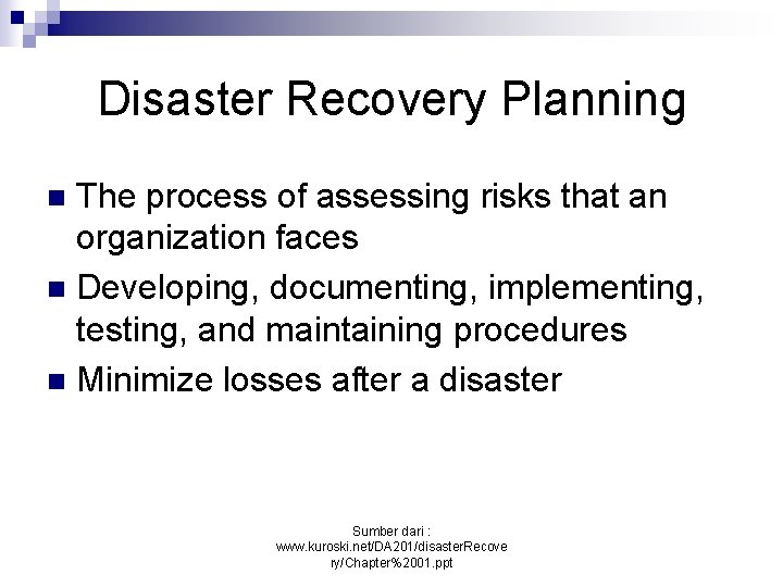 Disaster Recovery Planning The process of assessing risks that an organization faces n Developing,