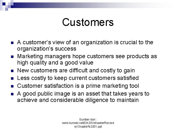 Customers n n n A customer’s view of an organization is crucial to the