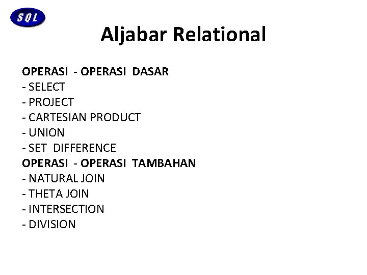 Aljabar Relational OPERASI - OPERASI DASAR - SELECT - PROJECT - CARTESIAN PRODUCT -