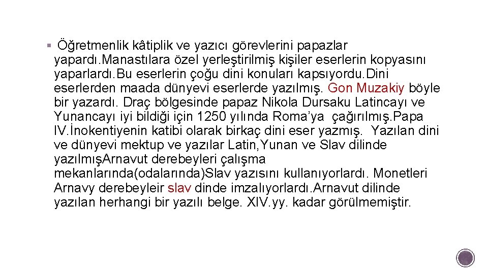 § Öğretmenlik kâtiplik ve yazıcı görevlerini papazlar yapardı. Manastılara özel yerleştirilmiş kişiler eserlerin kopyasını