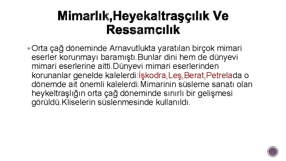 § Orta çağ döneminde Arnavutlukta yaratılan birçok mimari eserler korunmayı baramıştı. Bunlar dini hem