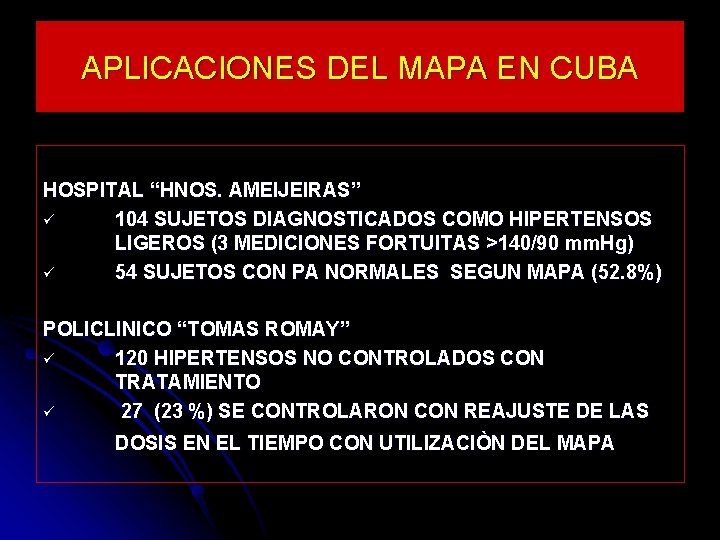 APLICACIONES DEL MAPA EN CUBA HOSPITAL “HNOS. AMEIJEIRAS” ü 104 SUJETOS DIAGNOSTICADOS COMO HIPERTENSOS