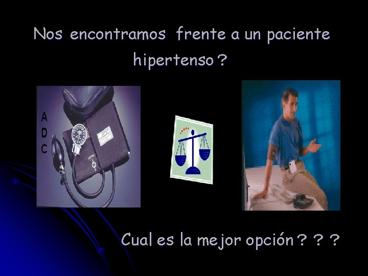 Nos encontramos frente a un paciente hipertenso？ Cual es la mejor opción？？？ 