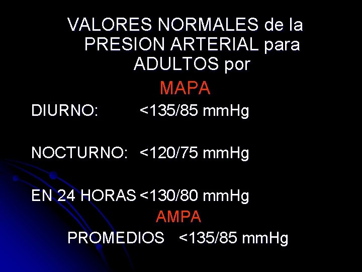 VALORES NORMALES de la PRESION ARTERIAL para ADULTOS por MAPA DIURNO: <135/85 mm. Hg