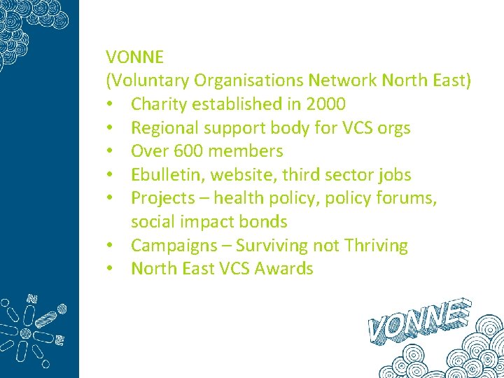 VONNE (Voluntary Organisations Network North East) • Charity established in 2000 • Regional support