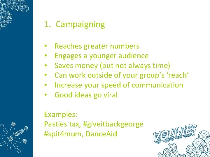 1. Campaigning • • • Reaches greater numbers Engages a younger audience Saves money