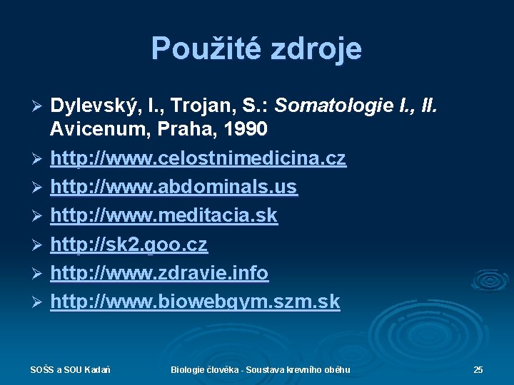 Použité zdroje Dylevský, I. , Trojan, S. : Somatologie I. , II. Avicenum, Praha,