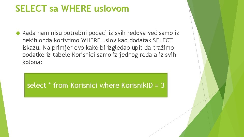 SELECT sa WHERE uslovom Kada nam nisu potrebni podaci iz svih redova već samo SELECT sa WHERE uslovom Kada nam nisu potrebni podaci iz svih redova već samo