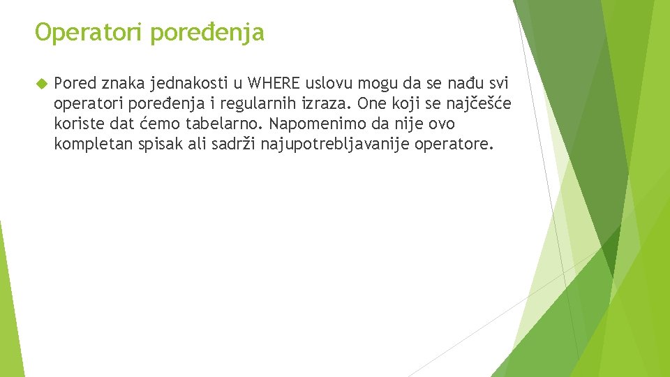 Operatori poređenja Pored znaka jednakosti u WHERE uslovu mogu da se nađu svi operatori Operatori poređenja Pored znaka jednakosti u WHERE uslovu mogu da se nađu svi operatori