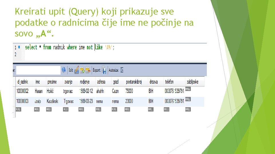 Kreirati upit (Query) koji prikazuje sve podatke o radnicima čije ime ne počinje na