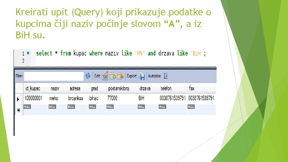 Kreirati upit (Query) koji prikazuje podatke o kupcima čiji naziv počinje slovom “A”, a