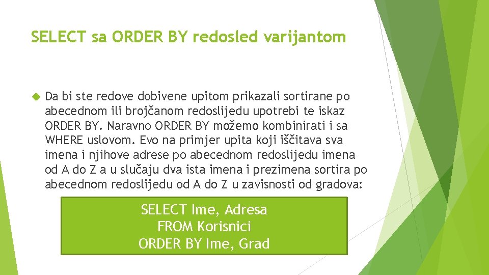 SELECT sa ORDER BY redosled varijantom Da bi ste redove dobivene upitom prikazali sortirane