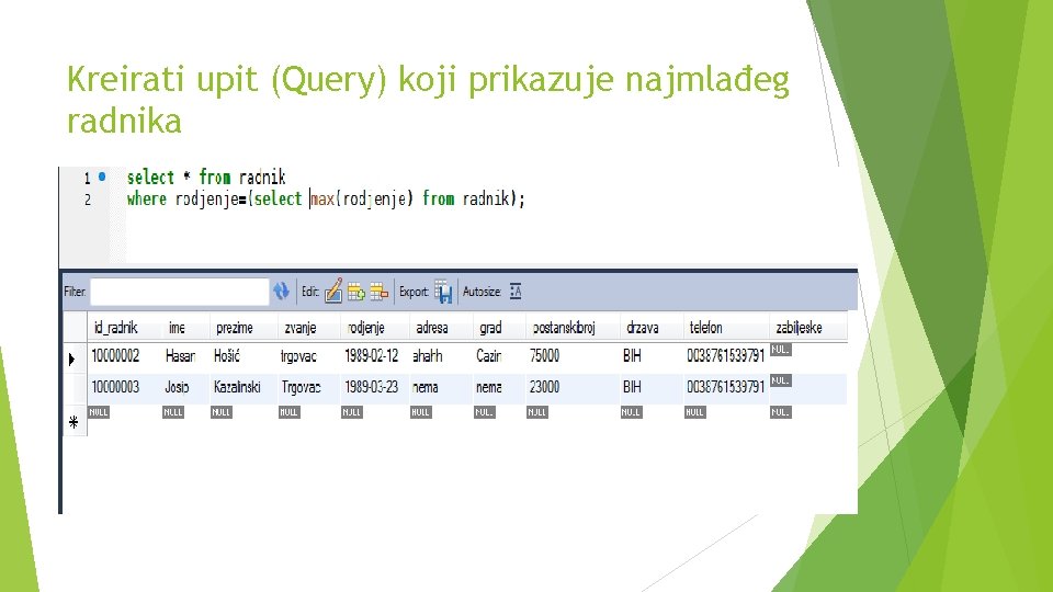 Kreirati upit (Query) koji prikazuje najmlađeg radnika 