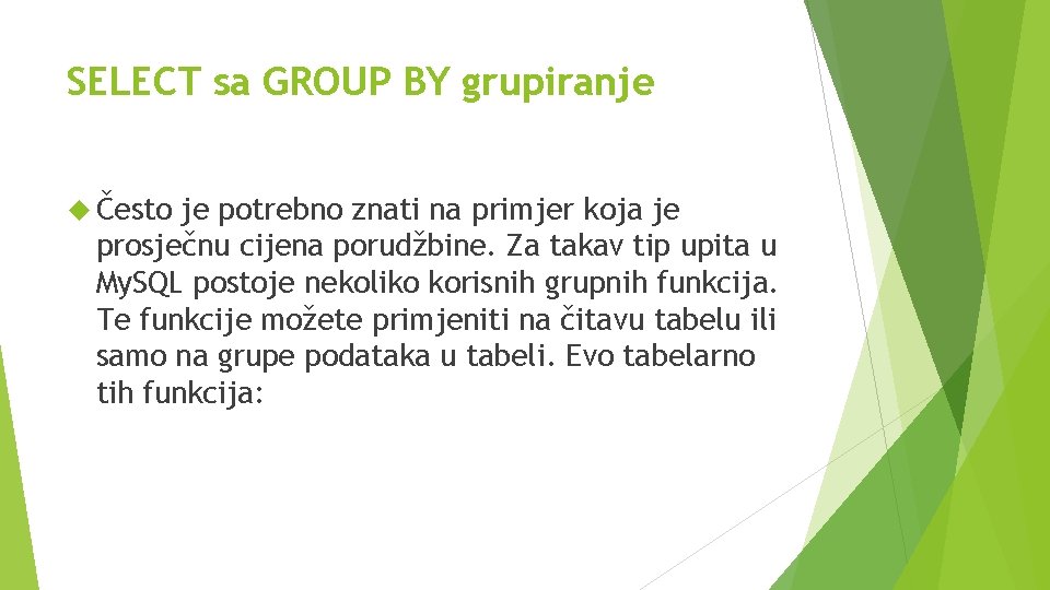 SELECT sa GROUP BY grupiranje Često je potrebno znati na primjer koja je prosječnu