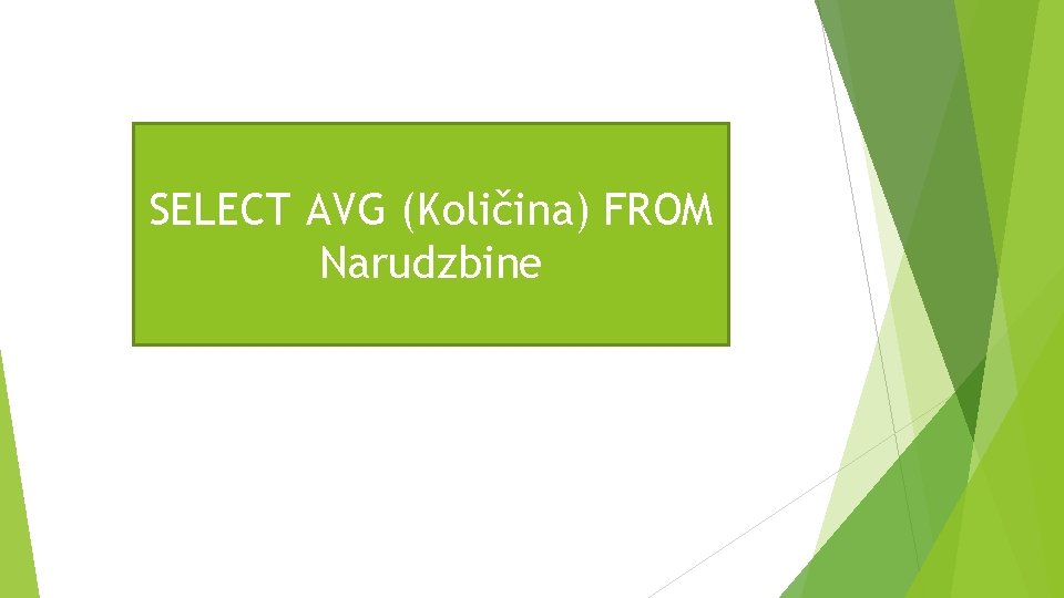 SELECT AVG (Količina) FROM Narudzbine SELECT AVG (Količina) FROM Narudzbine