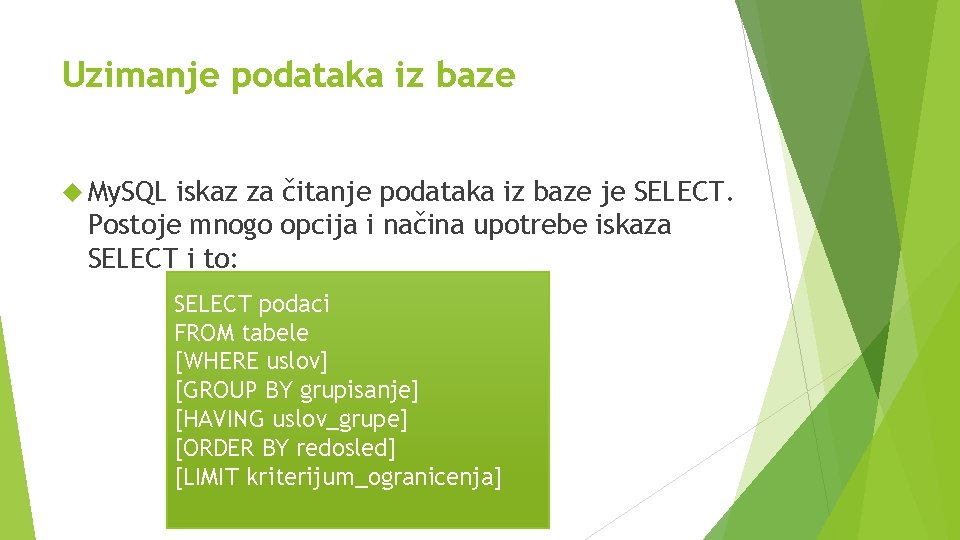 Uzimanje podataka iz baze My. SQL iskaz za čitanje podataka iz baze je SELECT. Uzimanje podataka iz baze My. SQL iskaz za čitanje podataka iz baze je SELECT.