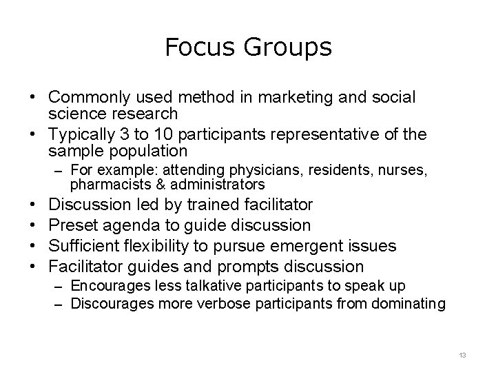 Focus Groups • Commonly used method in marketing and social science research • Typically