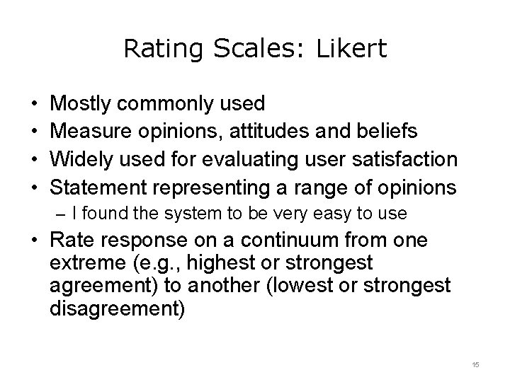 Rating Scales: Likert • • Mostly commonly used Measure opinions, attitudes and beliefs Widely