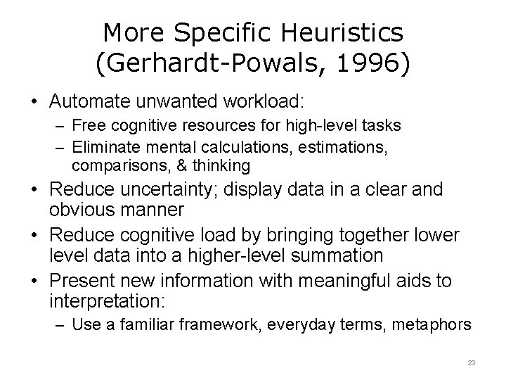 More Specific Heuristics (Gerhardt-Powals, 1996) • Automate unwanted workload: – Free cognitive resources for