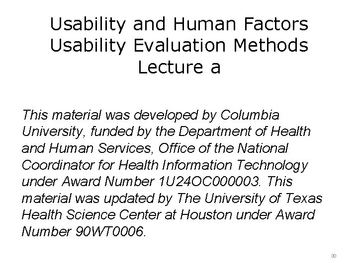 Usability and Human Factors Usability Evaluation Methods Lecture a This material was developed by