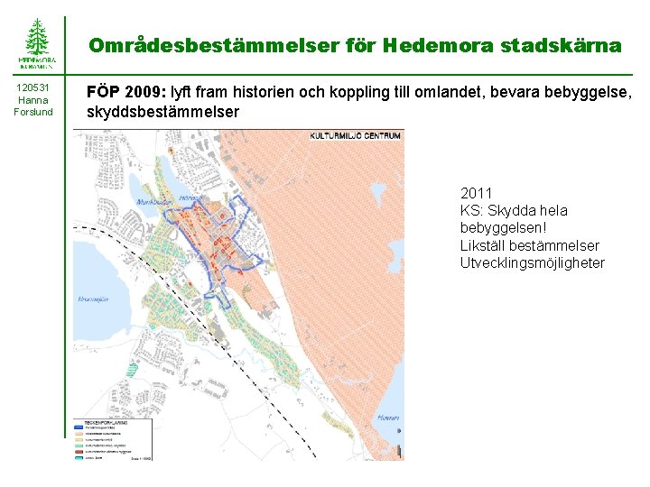 Områdesbestämmelser för Hedemora stadskärna 120531 Hanna Forslund FÖP 2009: lyft fram historien och koppling