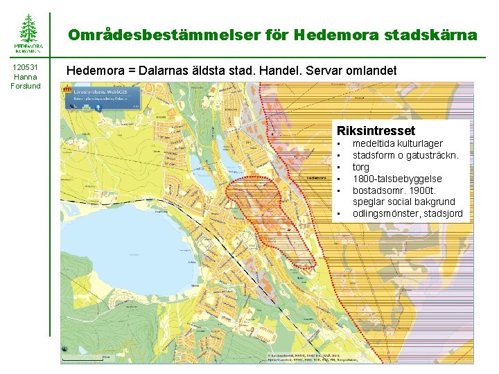 Områdesbestämmelser för Hedemora stadskärna 120531 Hanna Forslund Hedemora = Dalarnas äldsta stad. Handel. Servar